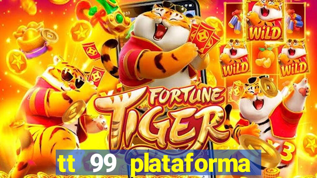 tt 99 plataforma de jogos